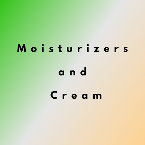 Moisturizers and Cream