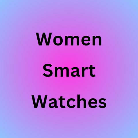 Women Smart Watches