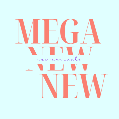 MEGA NEW ARRIVALS