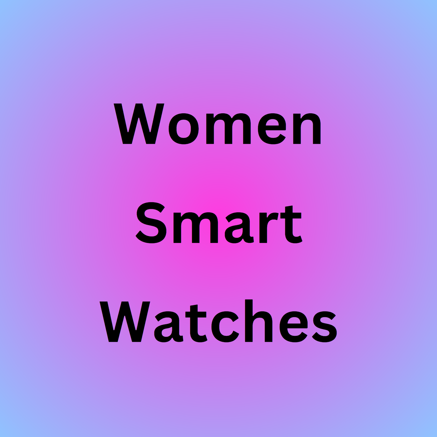 Women Smart Watches