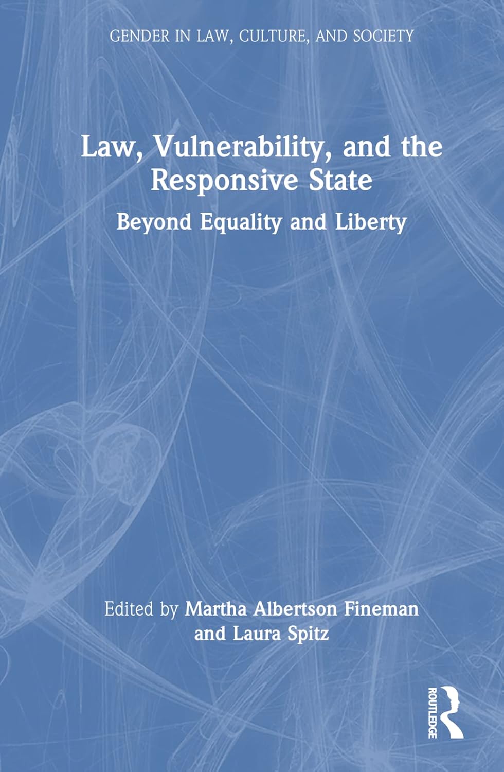 Law, Vulnerability, and the Responsive State (Gender in Law, Culture, and Society)