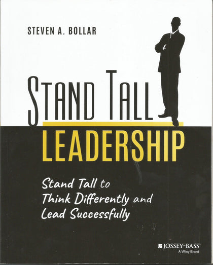 Stand Tall Leadership: Stand Tall to Think Differently and Lead Successfully