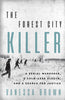 The Forest City Killer A Serial Murderer, A Cold-Case Sleuth, and a Search for Justice